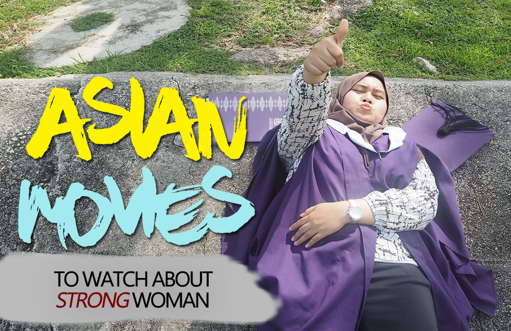 6 ASIAN MOVIES TO WATCH ABOUT STRONG WOMAN : HIGHLY MOTIVATING IF YOU ARE FEELING DOWN AND OPPRESSED (PART 1)